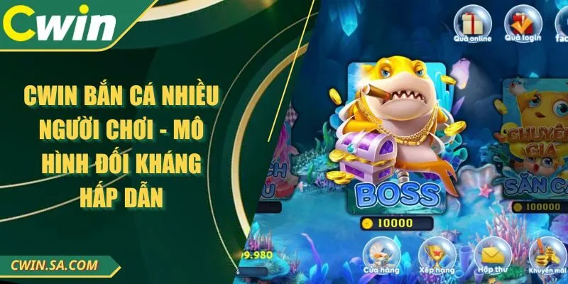 CWIN Bắn Cá Nhiều Người Chơi - Mô Hình Đối Kháng Hấp Dẫn